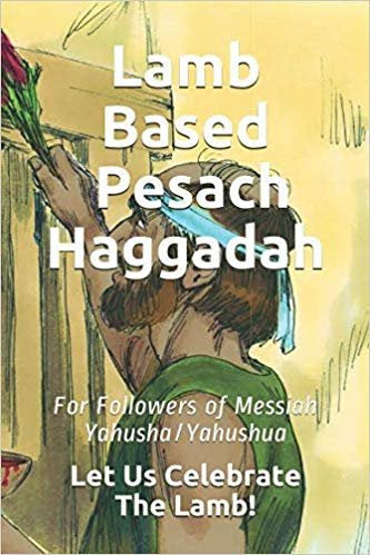 Lamb Based Pesach Haggadah: For Followers of Messiah Yahusha/Yahushua